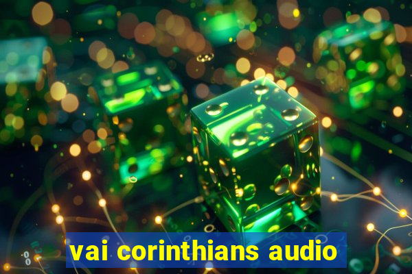 vai corinthians audio